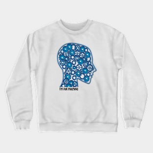 I'm not machine Crewneck Sweatshirt